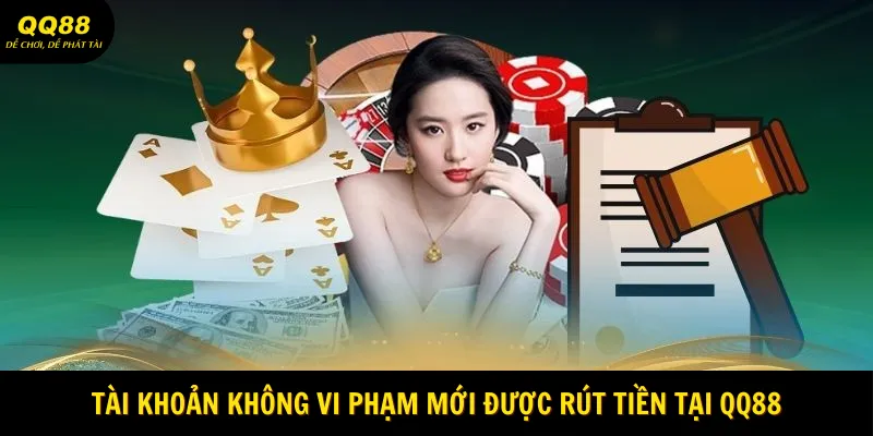 Tài khoản không vi phạm mới được rút tiền tại QQ88