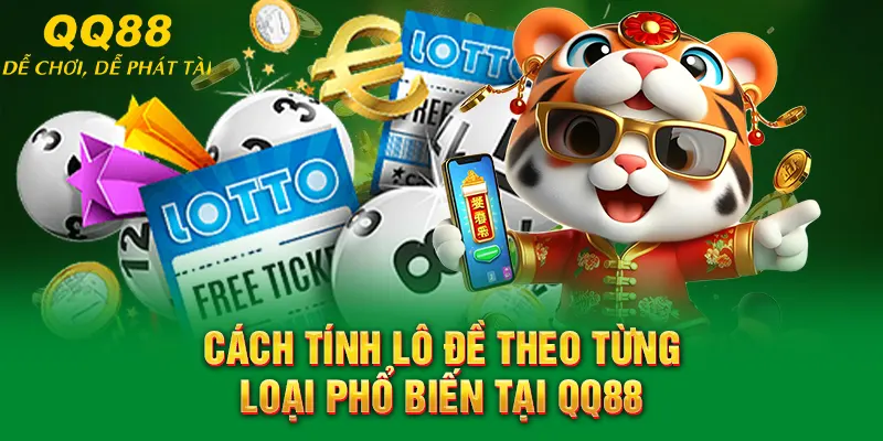 Cách tính lô đề theo từng loại phổ biến tại QQ88